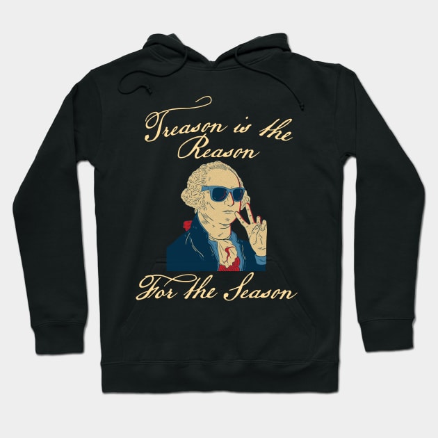 Treason is the Reason for the Season 4th of July Washington design Hoodie by Bluebird Moon